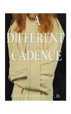 A Different Cadence by Forester, John Gordon, Jr.