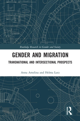 Gender and Migration: Transnational and Intersectional Prospects by Amelina, Anna