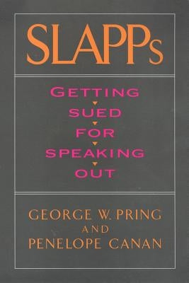 Slapps: Getting Sued for Speaking Out by Pring, George