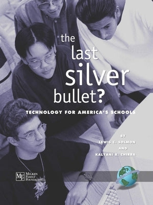 The Last Silver Bullet?: Technology for America's Schools by Solmon, Lewis C.