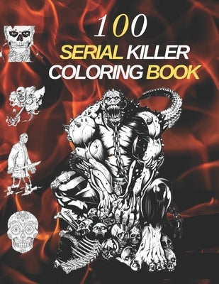 100 Serial Killers Coloring Book: Adult Coloring Book A Unique Serial Killer Coloring Book for Adults by Scot, James