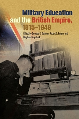Military Education and the British Empire, 1815-1949 by Delaney, Douglas E.