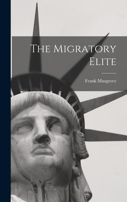 The Migratory Elite by Musgrove, Frank