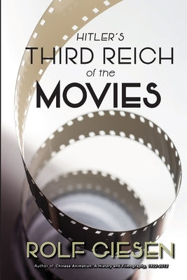 Hitler's Third Reich of the Movies and the Aftermath by Giesen, Rolf