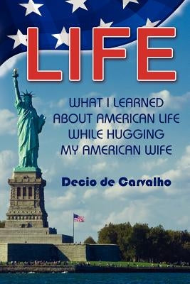 Life, What I Learned... by De Carvalho, Decio