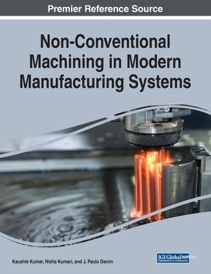 Non-Conventional Machining in Modern Manufacturing Systems by Kumar, Kaushik