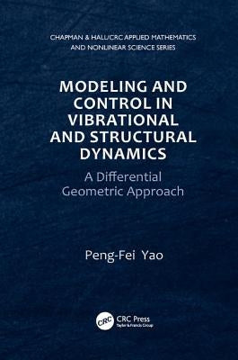 Modeling and Control in Vibrational and Structural Dynamics: A Differential Geometric Approach by Yao, Peng-Fei