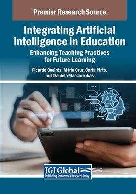 Integrating Artificial Intelligence in Education: Enhancing Teaching Practices for Future Learning by Queir?s, Ricardo