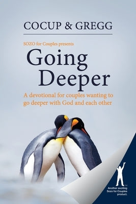 Going Deeper: A devotional for couples wanting to go deeper with God and each other by Cocup, Darrell