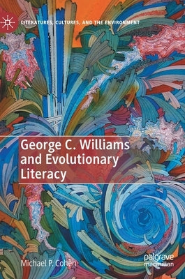 George C. Williams and Evolutionary Literacy by Cohen, Michael P.