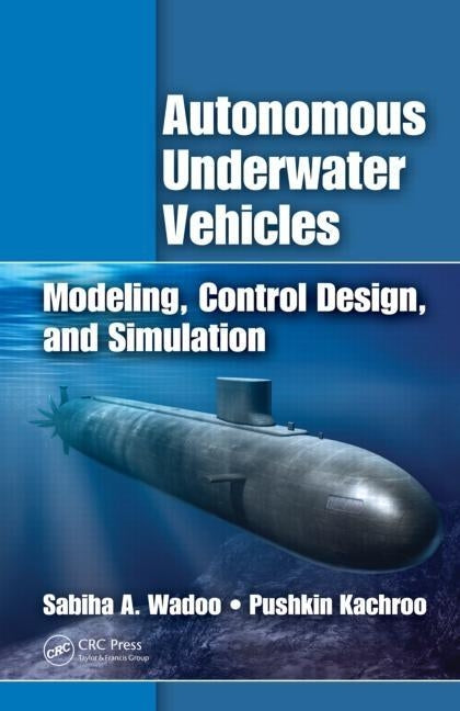 Autonomous Underwater Vehicles: Modeling, Control Design and Simulation by Wadoo, Sabiha