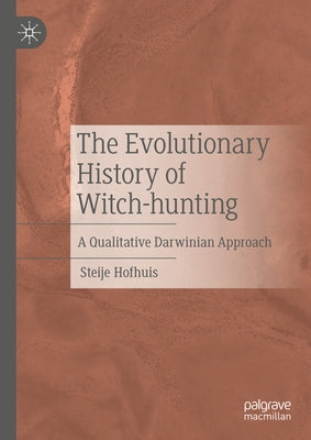 The Evolutionary History of Witch-Hunting: A Qualitative Darwinian Approach by Hofhuis, Steije