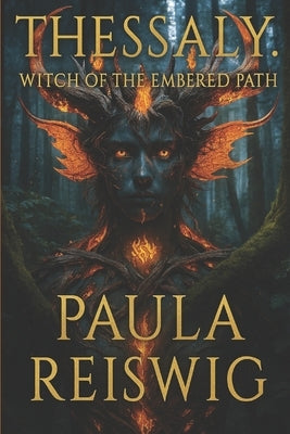 Thessaly: Witch of the Embered Path by Reiswig, Paula