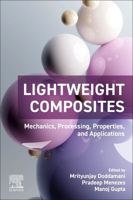 Lightweight Composites: Mechanics, Processing, Properties, and Applications by Doddamani, Mrityunjay