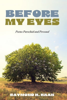 Before My Eyes: Poems Parochial and Personal by Haan, Raymond H.