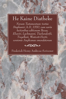 He Kaine Diatheke: Novum Testamentum: Text's Stephanici A.D. 1550, Cum Variis Lectionibus Editionum Bezae, Elzeviri, Lachmanni, Tischendo by Scrivener, F. H. a.