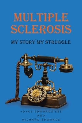 Multiple Sclerosis: My Story My Struggle by Lee, Joyce Edwards