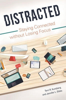 Distracted: Staying Connected without Losing Focus by Kurtzberg, Terri
