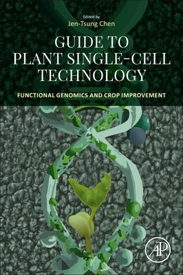 Guide to Plant Single-Cell Technology: Functional Genomics and Crop Improvement by Chen, Jen-Tsung