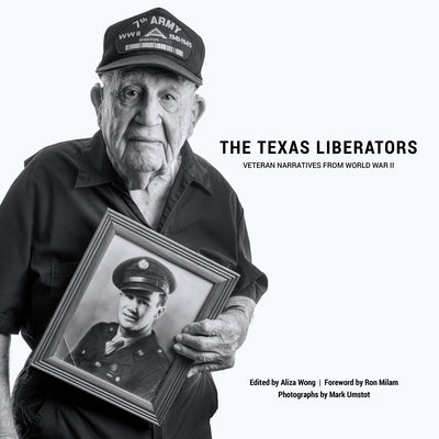 The Texas Liberators: Veteran Narratives from World War II by Wong, Aliza