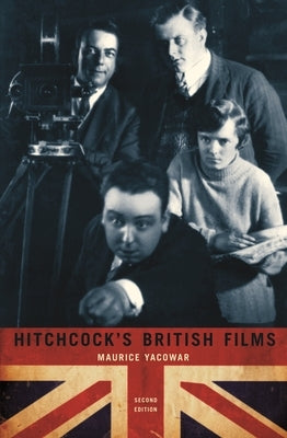 Hitchcock's British Films: Second Edition by Yacowar, Maurice