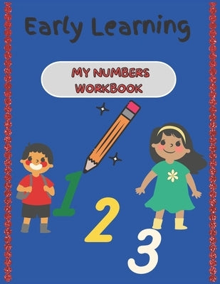 Early Learning: My Numbers Workbook: Practice workbook for number 0-20. Additional pages for practice. (Math activity book for Preschoolers) by Creates, Mamat