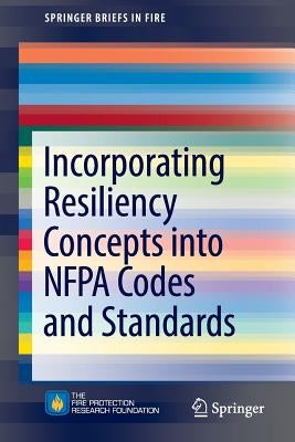 Incorporating Resiliency Concepts Into Nfpa Codes and Standards by Dungan, Kenneth W.