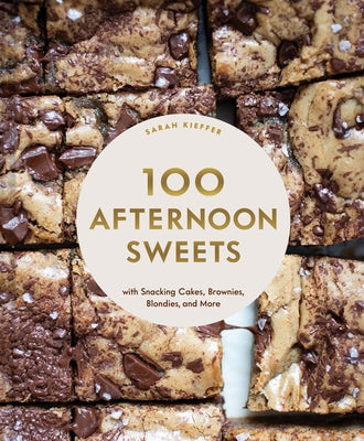 100 Afternoon Sweets: With Snacking Cakes, Brownies, Blondies, and More by Kieffer, Sarah