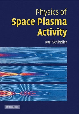 Physics of Space Plasma Activity by Schindler, Karl