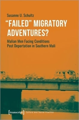 »Failed« Migratory Adventures?: Malian Men Facing Conditions Post Deportation in Southern Mali by 