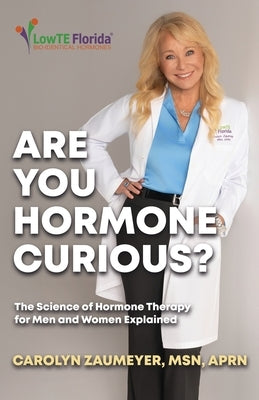 Are you Hormone Curious?: The Science of Hormone Therapy for Men and Women Explained by Zaumeyer Aprn, Carolyn