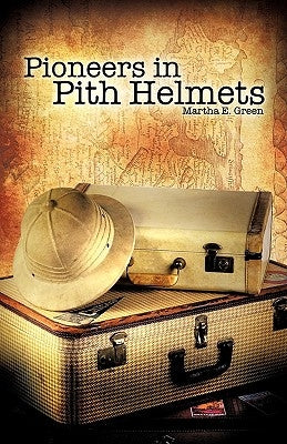 Pioneers in Pith Helmets by Green, Martha E.