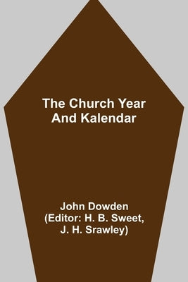 The Church Year and Kalendar by Dowden, John