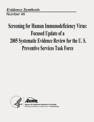 Screening for Human Immunodeficiency Virus: Focused Update of a 2005 Systematic Evidence Review for the U.S. Preventive Services Task Force: Evidence by And Quality, Agency for Healthcare Resea