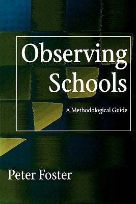 Observing Schools: A Methodological Guide by Foster, Peter