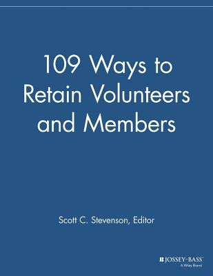 109 Ways to Retain Volunteers and Members by Stevenson, Scott C.