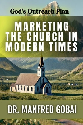 Marketing the Church in Modern Times by Gobai, Manfred