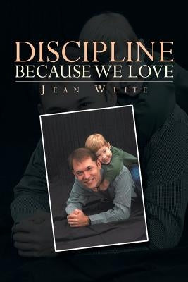 Discipline Because We Love by White, Jean