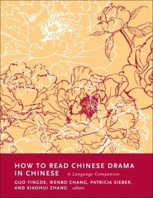How to Read Chinese Drama in Chinese: A Language Companion by Guo, Yingde