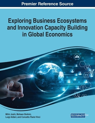 Exploring Business Ecosystems and Innovation Capacity Building in Global Economics by Joshi, Mihir