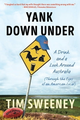 Yank Down Under: A Drink and A Look Around Australia by Sweeney, Tim
