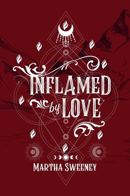 Inflamed by Love by Sweeney, Martha