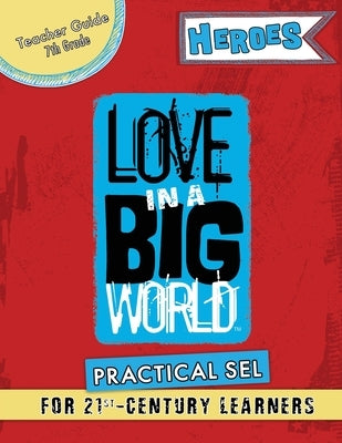 Love In A Big World: Teacher Guide 7th Grade - Heroes Series by Fyke, Tamara