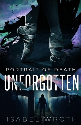 Portrait of Death: Unforgotten by Wroth, Isabel