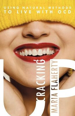 Cracking Up: Using Natural Methods to Live with Ocd by Flaherty, Maria