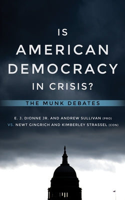 Is American Democracy in Crisis?: The Munk Debates by Dionne, E. J.