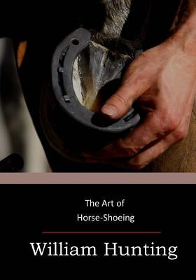 The Art of Horse-Shoeing by Hunting, William
