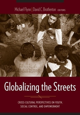 Globalizing the Streets: Cross-Cultural Perspectives on Youth, Social Control, and Empowerment by Salek, Fabiola