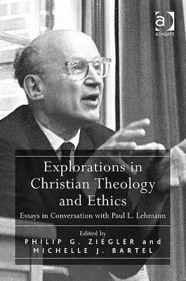 Explorations in Christian Theology and Ethics: Essays in Conversation with Paul L. Lehmann by Bartel, Michelle J.