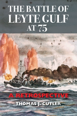 The Battle of Leyte Gulf at 75: A Retrospective by Cutler, Thomas J.